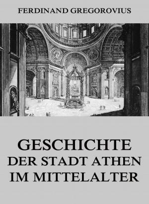 Cover of the book Geschichte der Stadt Athen im Mittelalter by Georg Wilhelm Hegel