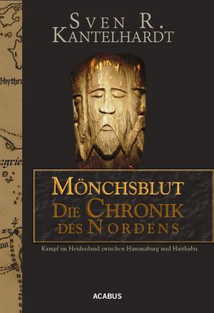 Book cover of Mönchsblut - Die Chronik des Nordens. Kampf im Heidenland zwischen Hammaburg und Haithabu