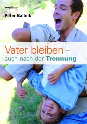 Cover of the book Vater bleiben - auch nach der Trennung by Kurt Tepperwein