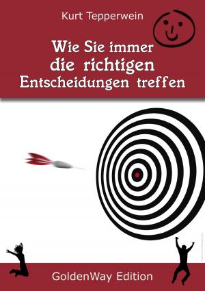 Cover of the book Wie Sie immer die richtigen Entscheidungen treffen by Kurt Tepperwein