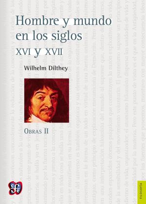 Cover of the book Obras II. Hombre y mundo en los siglos XVI y XVII by Luis Villoro