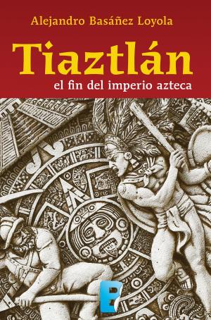 Cover of the book Tiaztlán: el fin del Imperio azteca by Armin A. Brott, Jennifer Ash