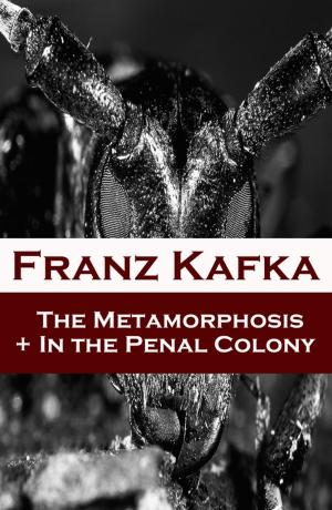 Cover of the book The Metamorphosis + In the Penal Colony (2 contemporary translations by Ian Johnston) by Walther Kabel