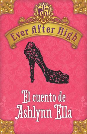 Book cover of Ever After High. El cuento de Ashlynn Ella