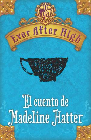 Book cover of Ever After High. El cuento de Madeleine Hatter