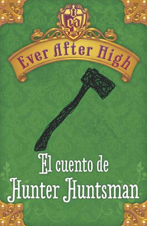 Cover of the book Ever After High. El cuento de Hunter Huntsman by Concha Álvarez