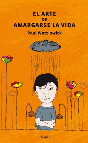 Cover of the book El arte de amargarse la vida by Paul Watzlawick, Ana Schulz