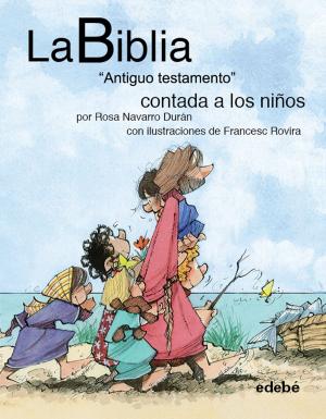 Cover of the book La BIBLIA "Antiguo testamento" contado a los niños by Francesc Rovira Jarqué, Rosa Navarro Durán