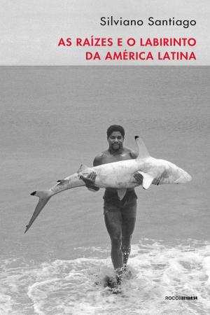 Cover of the book As raízes e o labirinto da América Latina by Angélica Lopes