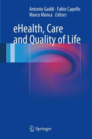 Cover of the book eHealth, Care and Quality of Life by Sandro Salsa, Federico Vegni, Anna Zaretti, Paolo Zunino