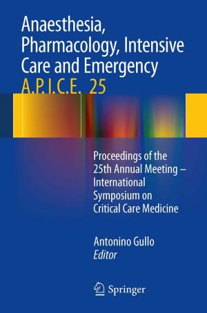 Cover of the book Anaesthesia, Pharmacology, Intensive Care and Emergency A.P.I.C.E. by Massimo Romanò, Roberta Bertona