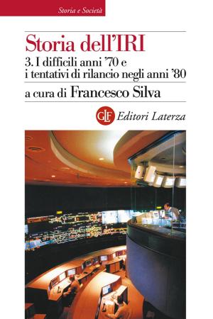Cover of the book Storia dell'IRI. 3. I difficili anni '70 e i tentativi di rilancio negli anni '80 by Giuseppe Ricuperati