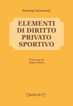 Cover of the book Elementi di Diritto Privato Sportivo by Paolo Vitaliano Pizzato