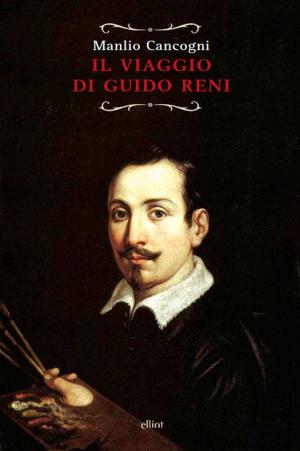 Cover of the book Il viaggio di Guido Reni by Manlio Cancogni