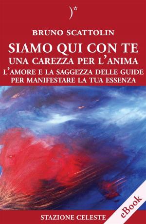 Cover of the book Siamo Qui Con Te - Una Carezza per l'Anima by Barbara Marciniak