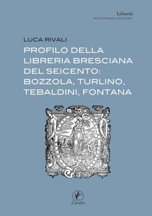 Book cover of Profilo della libreria bresciana del seicento: Bozzola, Turlino, Tebaldini, Fontana