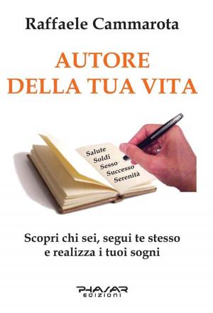 Cover of the book Autore della tua vita by Raffaele Cammarota