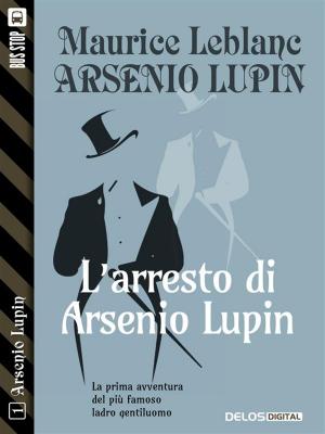 Cover of the book L'arresto di Arsenio Lupin by Davide Del Popolo Riolo