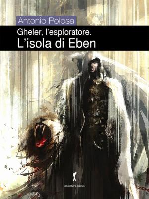 Cover of the book Gheler l'esploratore. II - L'isola di Eben by Antonio Polosa