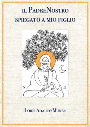 Cover of the book Il PadreNostro spiegato a mio figlio by Conrad Samayoa