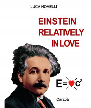 Cover of the book Einstein relatively in love by Pietro Luigi Invernizzi, Beppe Romagialli