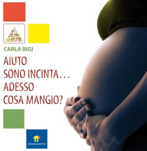 Cover of the book Aiuto sono incinta ... adesso cosa mangio? by Antonet Roajer
