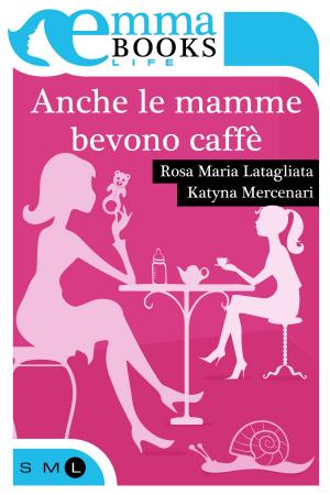 Cover of the book Anche le mamme bevono caffè by A.K. Ryden