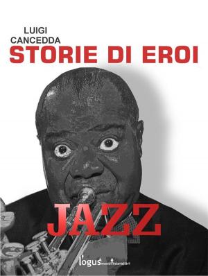 Cover of the book Jazz. Storie di eroi by FRANCESCO CESARE CASULA