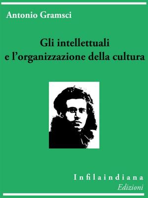 Cover of the book Gli intellettuali e l'organizzazione della cultura by Luigi capuana