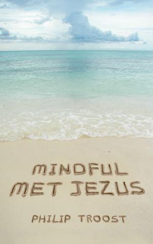 Cover of the book Mindful met Jezus by Marijke van den Elsen, Jolanda Hazelhoff, Gilian King, Petra Kruijt, Els Ruiters, Carlie van Tongeren, Rianne Verwoert, Anne West