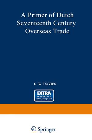 Cover of the book A Primer of Dutch Seventeenth Century Overseas Trade by 