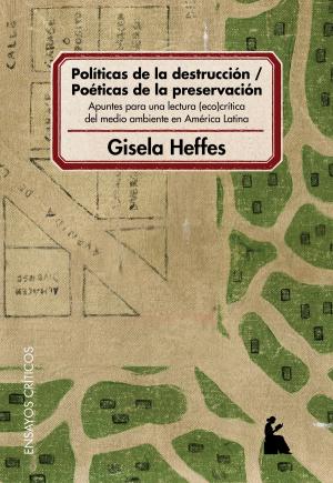 Cover of Políticas de la destrucción - poéticas de la preservación : apuntes para una lectura eco-crítica del medio ambiente en América Latina