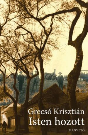 Cover of the book Isten hozott by Grecsó Krisztián