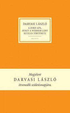 Cover of the book A zord apa, avagy a Werner-lány hiteles története by Babiczky Tibor