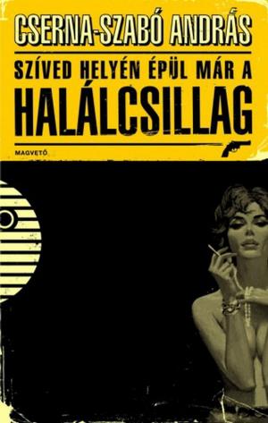 Cover of the book Szíved helyén épül már a Halálcsillag by Rakovszky Zsuzsa