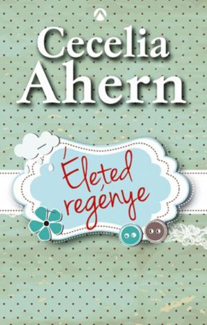 Cover of the book Életed regénye by Cecelia Ahern