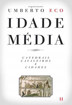 Cover of the book Idade Média  Catedrais, Cavaleiros e Cidades by ANTÓNIO LOBO ANTUNES
