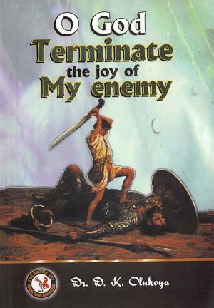 Cover of the book O God Terminate the Joy of My Enemies by Dr. D. K. Olukoya