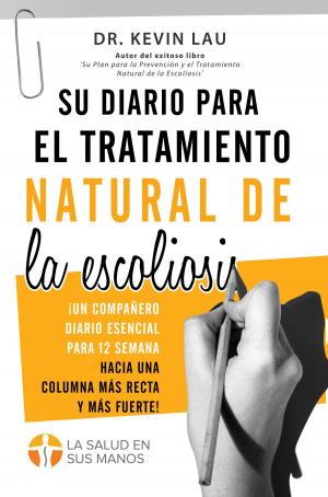 Book cover of Su diario para el tratamiento natural de la escoliosis: ¡El compañero esencial para sus 12 semanas hacia una columna más recta y más fuerte!