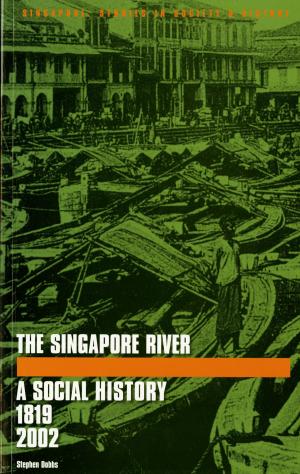 Cover of the book The Singapore River: A Social History, 1819-2002 by Marcus Mietzner