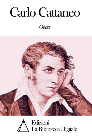 Cover of the book Opere di Carlo Cattaneo by Galeazzo Gualdo Priorato