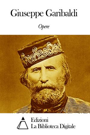 Cover of the book Opere di Giuseppe Garibaldi by Dino Campana