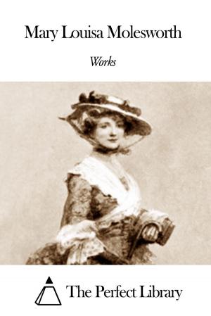 Cover of the book Works of Mary Louisa Molesworth by Edward Payson Roe