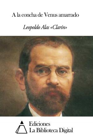 Cover of the book A la concha de Venus amarrado by Pedro Calderón de la Barca