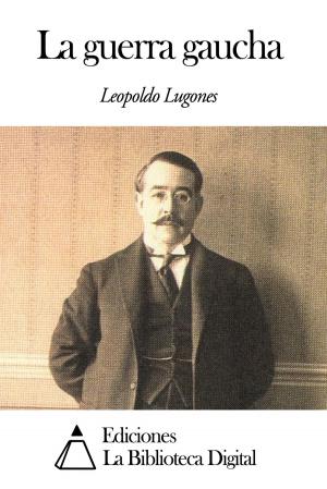 Cover of the book La guerra gaucha by Miguel de Cervantes