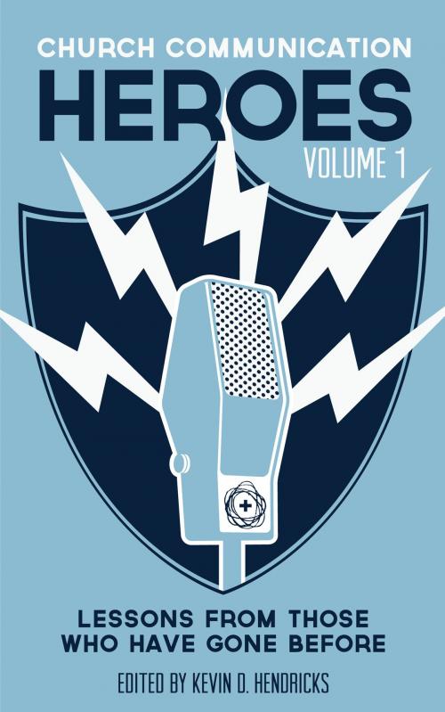 Cover of the book Church Communication Heroes Volume 1 by Kevin D. Hendricks, Center for Church Communication