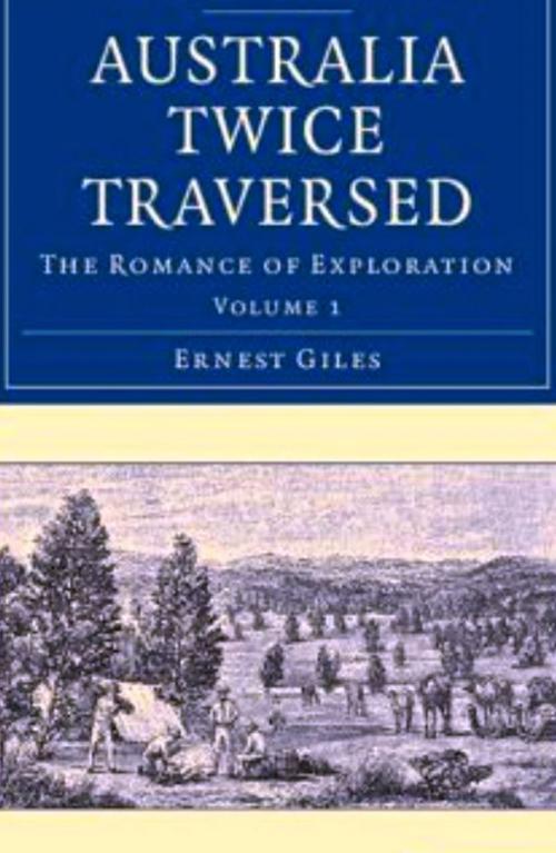 Cover of the book Australia Twice Traversed by Ernest Giles, WDS Publishing