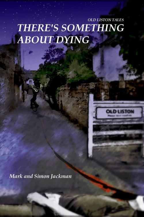 Cover of the book There's Something About Dying by Mark Jackman, Simon Jackman, Old Liston Fiction