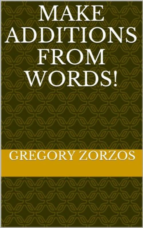 Cover of the book Make Additions from Words! by Gregory Zorzos, Gregory Zorzos
