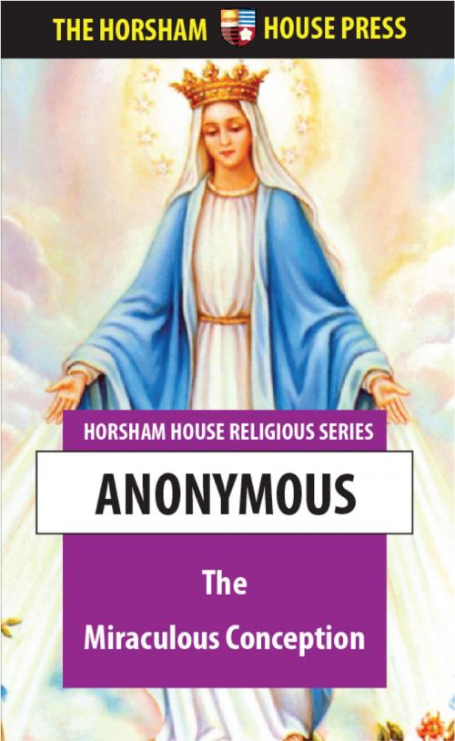 Cover of the book The Miraculous Conception by Anonymous, The Horsham House Press